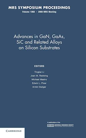 Advances in GaN, GaAs, SiC and Related Alloys on Silicon Substrates: Volume 1068