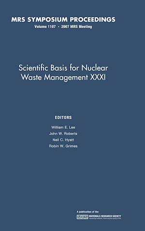 Scientific Basis for Nuclear Waster Management XXXI: Volume 1107