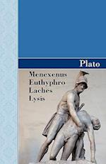 Menexenus, Euthyphro, Laches and Lysis Dialogues of Plato