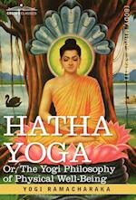 Hatha Yoga Or, the Yogi Philosophy of Physical Well-Being