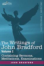 The Writings of John Bradford, Vol. I - Containing Sermons, Meditations, Examinations