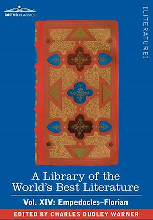 A Library of the World's Best Literature - Ancient and Modern - Vol. XIV (Forty-Five Volumes); Empedocles-Florian