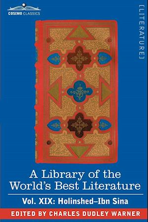 A Library of the World's Best Literature - Ancient and Modern - Vol. XIX (Forty-Five Volumes); Holinshed-Ibn Sina