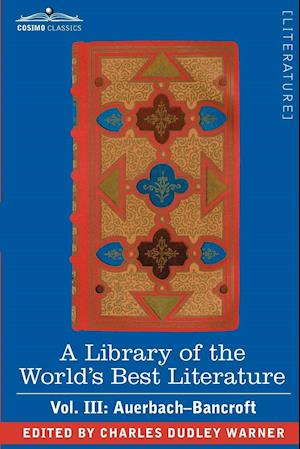 A Library of the World's Best Literature - Ancient and Modern - Vol. III (Forty-Five Volumes); Auerbach - Bancroft