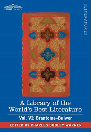 A Library of the World's Best Literature - Ancient and Modern - Vol. VI (Forty-Five Volumes); Brantome - Bulwer