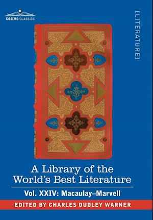 A Library of the World's Best Literature - Ancient and Modern - Vol.XXIV (Forty-Five Volumes); Macaulay-Marvell