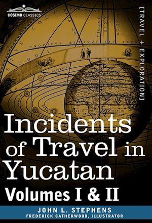 Incidents of Travel in Yucatan, Vols. I and II