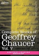 Complete Works of Geoffrey Chaucer, Vol.V