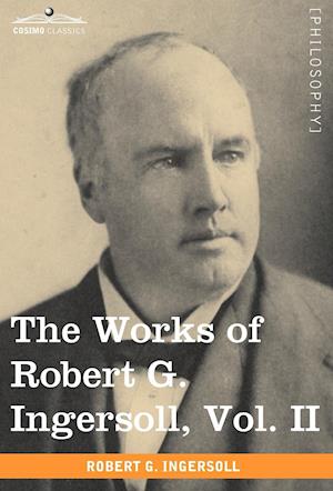 The Works of Robert G. Ingersoll, Vol. II (in 12 Volumes)