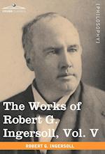 The Works of Robert G. Ingersoll, Vol. V (in 12 Volumes)