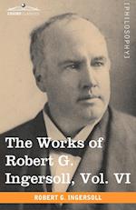 The Works of Robert G. Ingersoll, Vol. VI