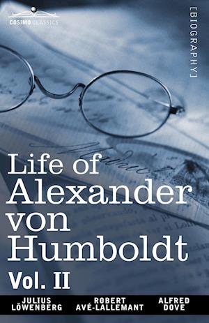 Life of Alexander Von Humboldt, Vol. II (in Two Volumes)