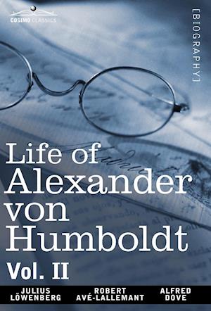 Life of Alexander Von Humboldt, Vol. II (in Two Volumes)