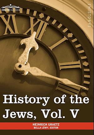 History of the Jews, Vol. V (in Six Volumes)