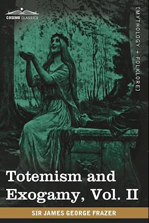 Totemism and Exogamy, Vol. II (in Four Volumes)