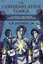 The Contemplative Lodge: A Manual for Masons Doing Inner Work Together 