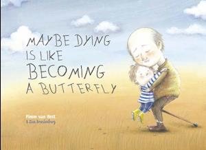 Maybe Dying Is Like Becoming a Butterfly