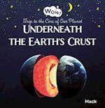 Underneath the Earth's Crust. Trip to the Core of Our Planet