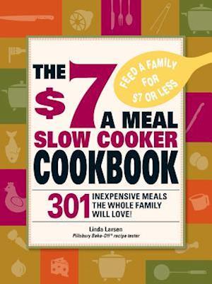 The $7 a Meal Slow Cooker Cookbook