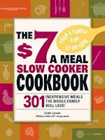 The $7 a Meal Slow Cooker Cookbook