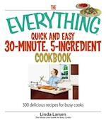 Everything Quick and Easy 30 Minute, 5-Ingredient Cookbook