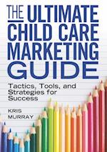 The Ultimate Child Care Marketing Guide