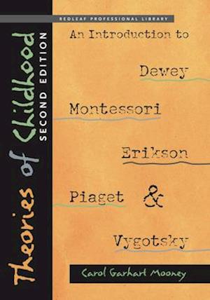 Theories of Childhood: An Introduction to Dewey, Montessori, Erikson, Piaget, and Vygotsky