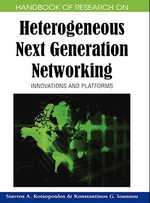 Handbook of Research on Heterogeneous Next Generation Networking