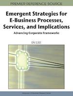 Emergent Strategies for E-Business Processes, Services and Implications: Advancing Corporate Frameworks