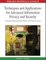 Techniques and Applications for Advanced Information Privacy and Security: Emerging Organizational, Ethical, and Human Issues