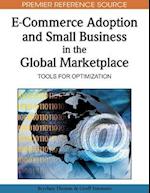 E-Commerce Adoption and Small Business in the Global Marketplace: Tools for Optimization