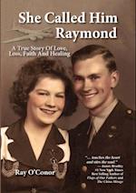 She Called Him Raymond A True Story Of Love, Loss, Faith And Healing