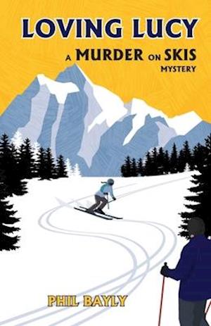 Loving Lucy: A Murder on Skis Mystery