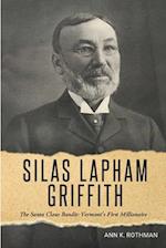 Silas Lapham Griffith: The Santa Claus Bandit: Vermont's First Millionaire 