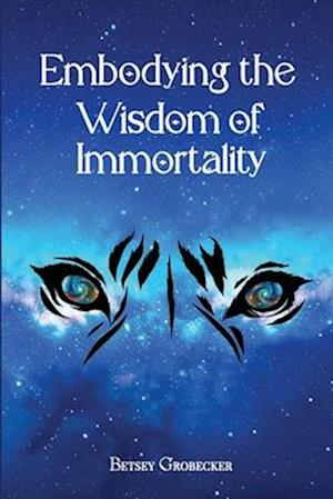 Embodying the Wisdom of Immortality