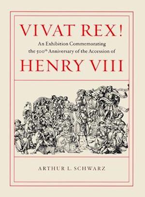 Vivat Rex! – An Exhibition Commemorating the 500th Anniversary of the Accession of Henry VIII
