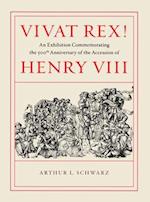 Vivat Rex! – An Exhibition Commemorating the 500th Anniversary of the Accession of Henry VIII