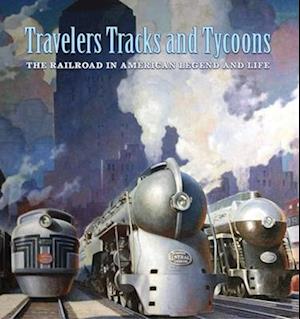 Travelers, Tracks, and Tycoons: The Railroad in – From the Barriger Railroad Historical Collection of the St. Louis Mercantile Library Association