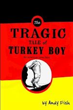 The Tragic Tale of Turkey Boy; An American Love Story 