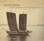 Felice Beato – A Photographer on the Easter Road