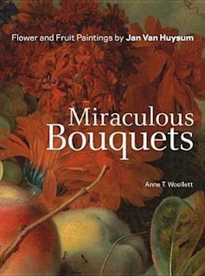 Miraculous Bouquets – Flower and Fruit Paintings by Jan Van Huysum