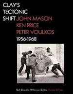 Clay's Tectonic Shift – John Mason, Ken Price, and  Peter Voulkos, 1956–1968