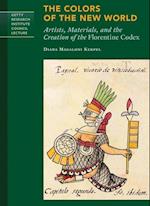 The Colors of New World - Artists, Materials, and the Creation of the Florentine Codex