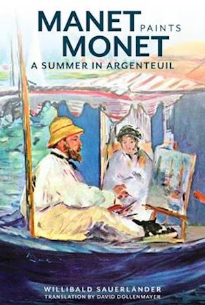 Manet Paints Monet – A Summer in Argenteuil