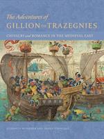 The Adventures of Gillion de Trazegnies - Chivalry and Romance in the Medieval East