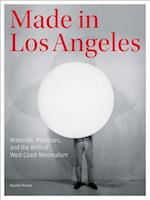 Made in Los Angeles - Materials, Processes, and the Birth of West Coast Minimalism