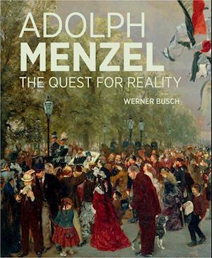Adolf Menzel - A Quest for Reality