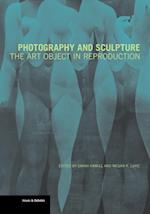 Photography and Sculpture - The Art Object in Reproduction