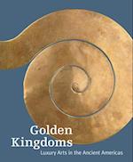 Golden Kingdoms - Luxury Arts in the Ancient Americas