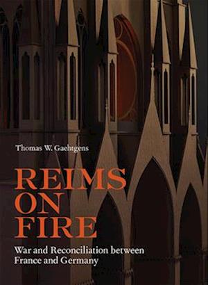Reims on Fire - War and Reconciliation between France and Germany
